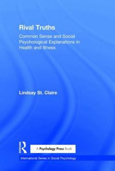 Rival Truths: Common Sense and Social Psychological Explanations in Health and Illness - Book  of the International Series in Social Psychology