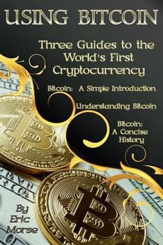 Paperback Using Bitcoin: Three Guides to the World's First Cryptocurrency Book
