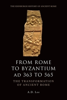 From Rome to Byzantium Ad 363 to 565: The Transformation of Ancient Rome - Book  of the Edinburgh History of Rome