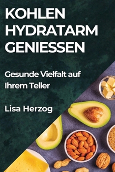 Paperback Kohlenhydratarm Genießen: Gesunde Vielfalt auf Ihrem Teller [German] Book