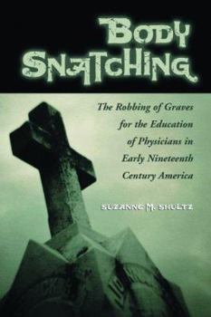 Paperback Body Snatching: The Robbing of Graves for the Education of Physicians in Early Nineteenth Century America Book