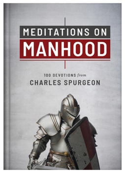 Hardcover Meditations on Manhood: 100 Devotions from Charles Spurgeon Book