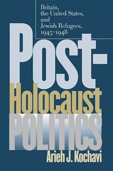 Hardcover Post-Holocaust Politics: Britain, the United States, and Jewish Refugees, 1945-1948 Book