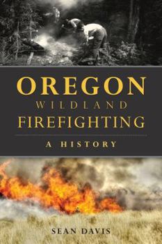 Paperback Oregon Wildland Firefighting: A History Book