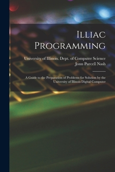 Paperback Illiac Programming; a Guide to the Preparation of Problems for Solution by the University of Illinois Digital Computer Book