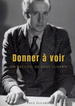 Paperback Donner à voir: un recueil de Paul Éluard [French] Book