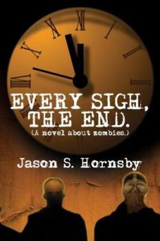 Paperback Every Sigh, the End: A Novel about Zombies. Book