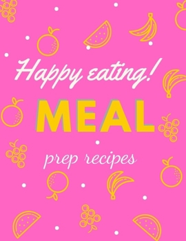 Paperback Meal prep recipes Happy eating!: Blank Family Cookbook Recipe Gift 8.5" x 11" 120 pages ( Recipe Book to Write In Journal Cookbook Diary Notebook Cook Book