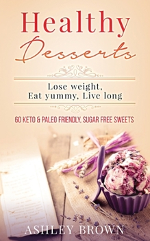 Paperback Healthy Desserts: Lose Weight, Eat Yummy, Live Long Book