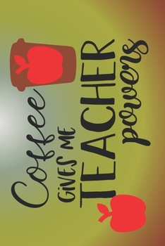 Paperback Coffee Gives Me Teacher Powers: The Perfect Place To Write In To Keep Track of Everything With A Coffee Gives Me Teacher Powers Quote on the Front and Book