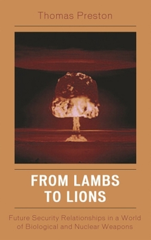 Hardcover From Lambs to Lions: Future Security Relationships in a World of Biological and Nuclear Weapons Book