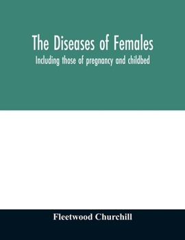 Paperback The diseases of females: including those of pregnancy and childbed Book