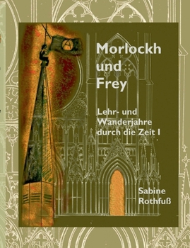 Paperback Morlockh und Frey: Lehr- und Wanderjahre durch die Zeit Band 1 [German] Book
