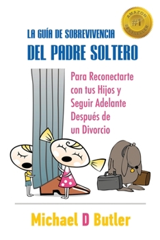 Paperback La Guía de Sobrevivencia del Padre Soltero: Para reconectar con tus hijos y seguir adelante con la vida tras el divorcio Book