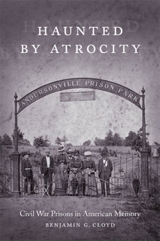 Paperback Haunted by Atrocity: Civil War Prisons in American Memory Book