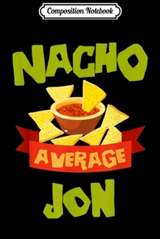 Paperback Composition Notebook: NACHO AVERAGE JON Funny Birthday Personalized Name Gift Journal/Notebook Blank Lined Ruled 6x9 100 Pages Book