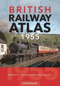 Hardcover British Railway Atlas 1955: Dawn of the Modernisation Era Book