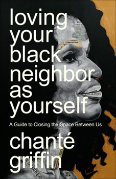 Paperback Loving Your Black Neighbor as Yourself: A Guide to Closing the Space Between Us Book