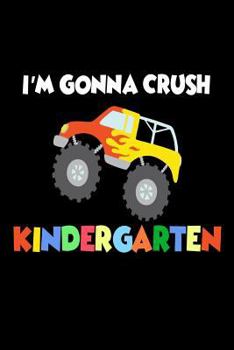 Paperback I'm Gonna Crush Kindergarten: Funny Back To School Novelty Gift Notebook For Kindergarten Boys Book