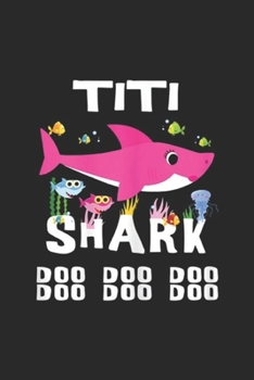 Titi Shark Doo Doo Doo Doo Doo Doo: Womens Titi Shark, Doo Doo Doo Mothers Day Gift Journal/Notebook Blank Lined Ruled 6x9 100 Pages
