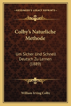 Paperback Colby's Naturliche Methode: Um Sicher Und Schnell Deutsch Zu Lernen (1889) [German] Book