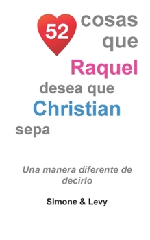 Paperback 52 Cosas Que Raquel Desea Que Christian Sepa: Una Manera Diferente de Decirlo [Spanish] Book