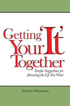 Paperback Getting Your 'It' Together: Simple Suggestions for Attracting The Life You Want Book
