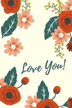 Love You!: Flower Journal Notebook Organizer Cute Gift Both For Grls And Women Composition Book