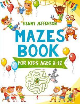 Paperback Maze Books for Kids Ages 8-12: A Fun and Amazing Maze Puzzles Book for Kids Designed Especially for Kids Ages 6-8, 8-12 Book