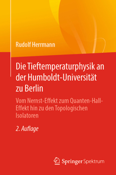 Paperback Die Tieftemperaturphysik an Der Humboldt-Universität Zu Berlin: Vom Nernst-Effekt Zum Quanten-Hall-Effekt Hin Zu Den Topologischen Isolatoren [German] Book