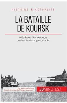 Paperback La bataille de Koursk: Hitler face à l'Armée rouge, un charnier de sang et de tanks [French] Book