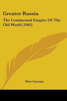 Paperback Greater Russia: The Continental Empire Of The Old World (1903) Book