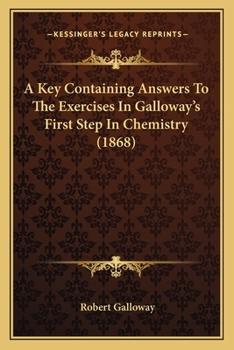 Paperback A Key Containing Answers To The Exercises In Galloway's First Step In Chemistry (1868) Book