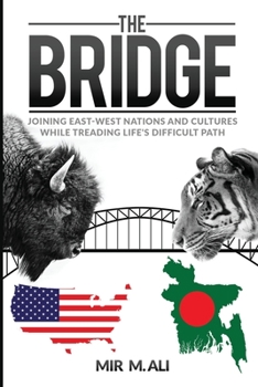 The Bridge : Joining East-West Nations and Cultures While Treading Life's Difficult Path