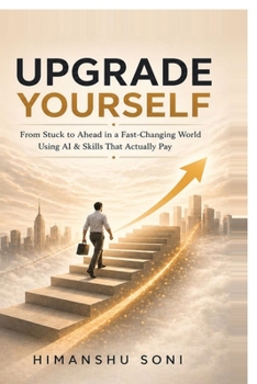 Paperback Upgrade Yourself: From Stuck to Ahead in a Fast-Changing World using AI & Skills That Actually Pay Book