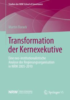 Paperback Transformation Der Kernexekutive: Eine Neo-Institutionalistische Analyse Der Regierungsorganisation in Nrw 2005-2010 [German] Book