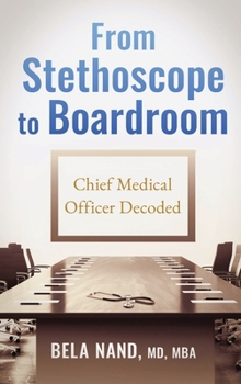 Hardcover From Stethoscope to Boardroom: Chief Medical Officer Decoded Book