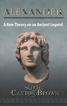 Hardcover Alexander: A New Theory on an Ancient Legend Book
