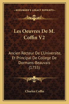 Paperback Les Oeuvres De M. Coffin V2: Ancien Recteur De L'Universite, Et Principal De College De Dormans-Beauvais (1755) [French] Book