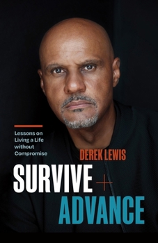 Hardcover Survive and Advance: Lessons on Living a Life Without Compromise Book