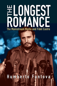 Hardcover The Longest Romance: The Mainstream Media and Fidel Castro Book