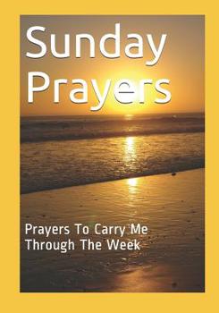 Paperback Sunday Prayers: Prayers To Carry Me Through The Week Book