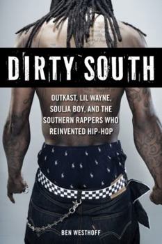Paperback Dirty South: Outkast, Lil Wayne, Soulja Boy, and the Southern Rappers Who Reinvented Hip-Hop Book