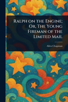 Ralph on the Engine; Or, The Young Fireman of the Limited Mail