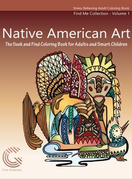 Hardcover Native American Art: The Seek and Find Coloring Book for Adults and Smart Children Book