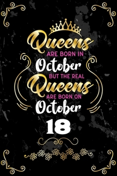 Queens Are Born In October But The Real Queens Are Born On October 18: Funny Blank Lined Notebook Gift for Women and Birthday Card Alternative for Friend or Coworker