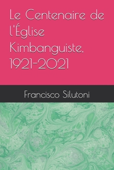 Paperback Le Centenaire de l'Église Kimbanguiste, 1921-2021 [French] Book