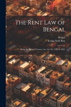 Paperback The Rent Law of Bengal: Being the Bengal Tenancy Act (Act No. VIII of 1885) Book