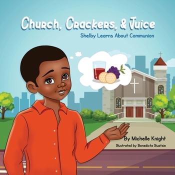 Paperback Church, Crackers, and Juice: Shelby Learns About Communion Book