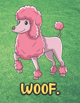 Woof: Adorable Pink Poodle Puppy Dog Notebook with Green Grass Background Design and Barking Noise Cover. Perfect Journal for Pet and Dog Lovers of All Ages.